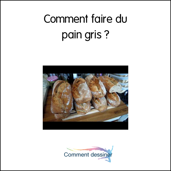 Comment faire du pain gris